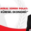 Soner Polat: Çarpık küresel ekonomi! 